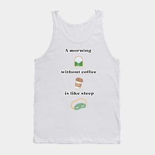 A morning without coffee is like sleep Tank Top